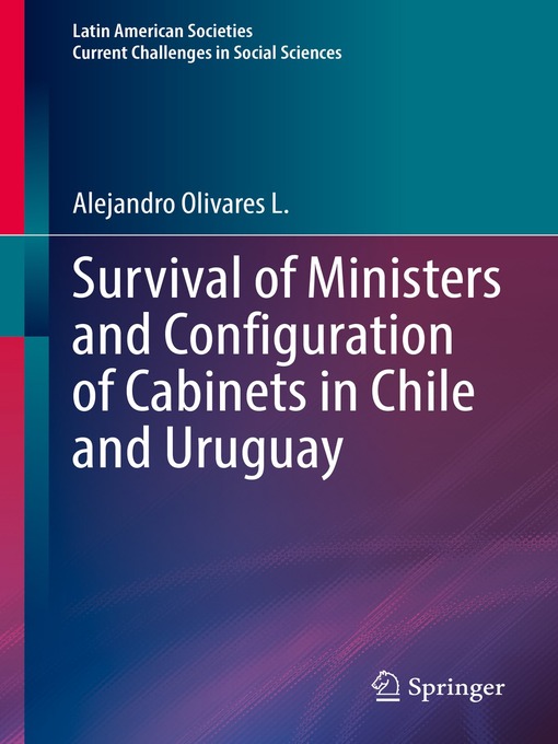 Title details for Survival of Ministers and Configuration of Cabinets in Chile and Uruguay by Alejandro Olivares L. - Available